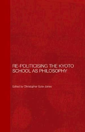 Re-Politicising the Kyoto School as Philosophy