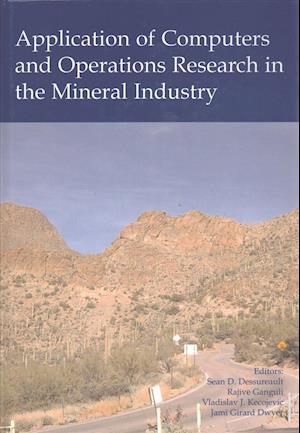 Application of Computers and Operations Research in the Mineral Industry