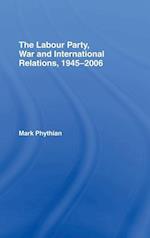 The Labour Party, War and International Relations, 1945-2006