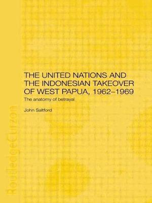 The United Nations and the Indonesian Takeover of West Papua, 1962-1969