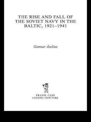 The Rise and Fall of the Soviet Navy in the Baltic 1921-1941