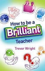 How to Be a Brilliant Teacher