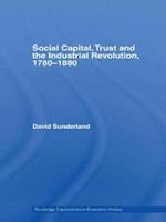 Social Capital, Trust and the Industrial Revolution