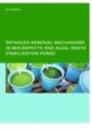 Pathogen Removal Mechanisms in Macrophyte and Algal Waste Stabilization Ponds