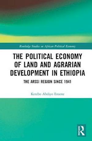 The Political Economy of Land and Agrarian Development in Ethiopia