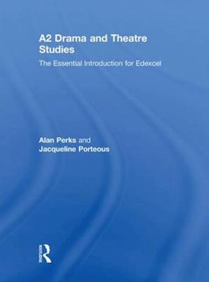 A2 Drama and Theatre Studies: The Essential Introduction for Edexcel