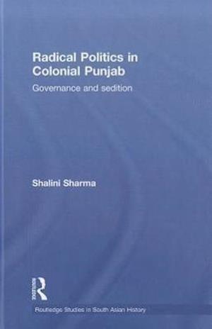 Radical Politics in Colonial Punjab