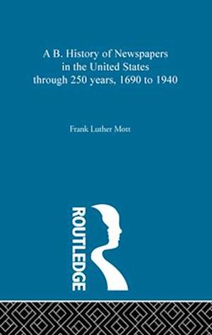 A B. History of Newspapers in the United States through 250 years, 1690 to 1940