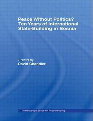 Peace without Politics? Ten Years of State-Building in Bosnia
