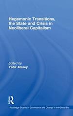 Hegemonic Transitions, the State and Crisis in Neoliberal Capitalism