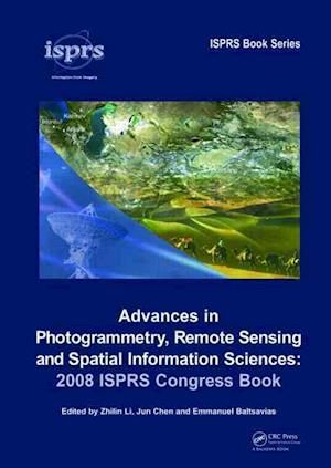 Advances in Photogrammetry, Remote Sensing and Spatial Information Sciences: 2008 ISPRS Congress Book