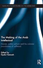 The Making of the Arab Intellectual