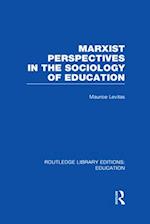 Marxist Perspectives in the Sociology of Education (RLE Edu L Sociology of Education)