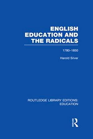 English Education and the Radicals (RLE Edu L)