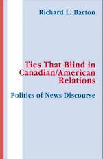 Ties That Blind in Canadian/american Relations