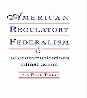 American Regulatory Federalism and Telecommunications Infrastructure