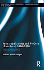 Race, Social Science and the Crisis of Manhood, 1890-1970