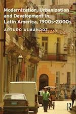 Modernization, Urbanization and Development in Latin America, 1900s - 2000s