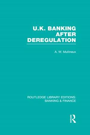 UK Banking After Deregulation (RLE: Banking & Finance)