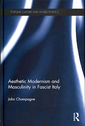 Aesthetic Modernism and Masculinity in Fascist Italy