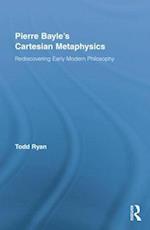 Pierre Bayle's Cartesian Metaphysics