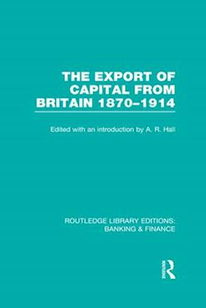 The Export of Capital from Britain  (RLE Banking & Finance)