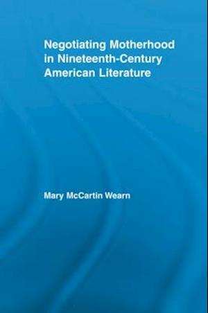 Negotiating Motherhood in Nineteenth-Century American Literature