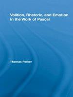 Volition, Rhetoric, and Emotion in the Work of Pascal