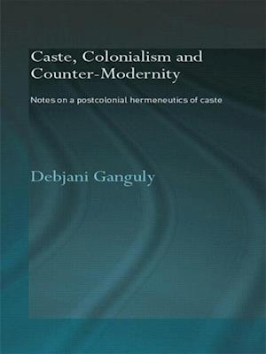 Caste, Colonialism and Counter-Modernity