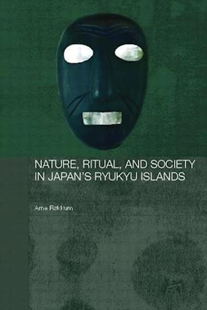 Nature, Ritual, and Society in Japan's Ryukyu Islands