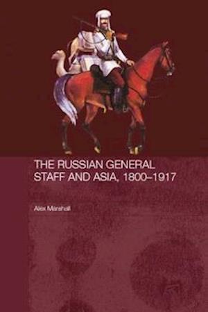 The Russian General Staff and Asia, 1860-1917