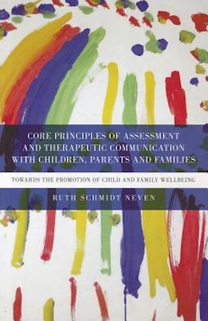 Core Principles of Assessment and Therapeutic Communication with Children, Parents and Families