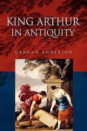 King Arthur in Antiquity