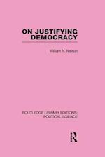 On Justifying Democracy (Routledge Library Editions:Political Science Volume 11)