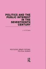 Politics and the Public Interest in the Seventeenth Century (RLE Political Science Volume 27)