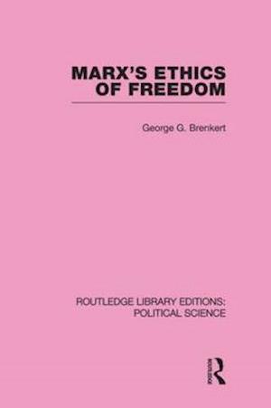 Marx's Ethics of Freedom (Routledge Library Editions: Political Science Volume 49)