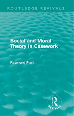 Social and Moral Theory in Casework (Routledge Revivals)