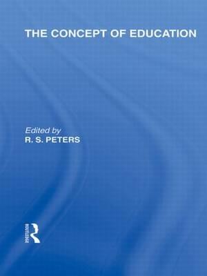 The Concept of Education (International Library of the Philosophy of Education Volume 17)