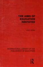 The Aims of Education Restated (International Library of the Philosophy of Education Volume 22)