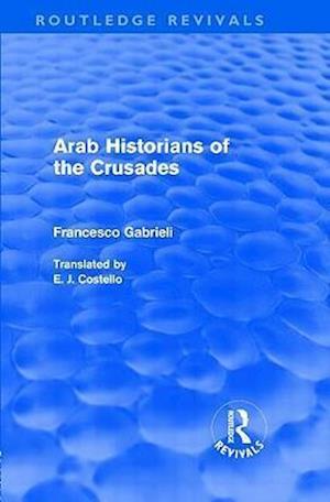 Arab Historians of the Crusades (Routledge Revivals)