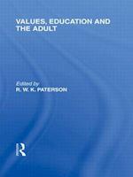 Values, Education and the Adult (International Library of the Philosophy of Education Volume 16)