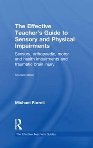 The Effective Teacher's Guide to Sensory and Physical Impairments