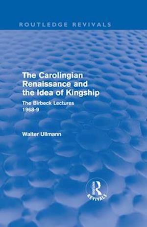 The Carolingian Renaissance and the Idea of Kingship (Routledge Revivals)
