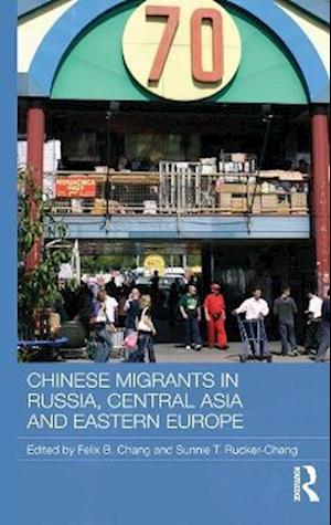 Chinese Migrants in Russia, Central Asia and Eastern Europe