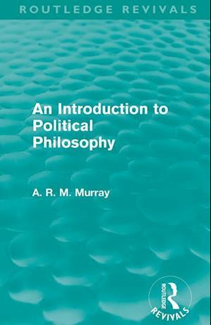 An Introduction to Political Philosophy (Routledge Revivals)