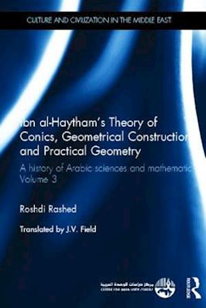 Ibn al-Haytham's Theory of Conics, Geometrical Constructions and Practical Geometry