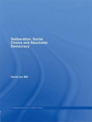 Deliberation, Social Choice and Absolutist Democracy