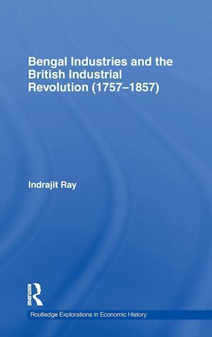 Bengal Industries and the British Industrial Revolution (1757-1857)