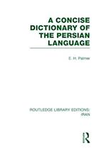 A Concise Dictionary of the Persian Language(RLE Iran B)