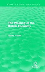 The Wasting of the British Economy (Routledge Revivals)
